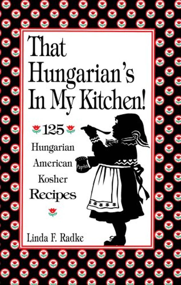 Cover Art for 9781877749285, That Hungarian's in My Kitchen by Radke, Linda F.