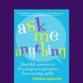 Cover Art for 9781458794505, Ask Me Anything: (Heartfelt Answers to 65 Anonymous Questions from Teenage Girls) by Rebecca Sparrow