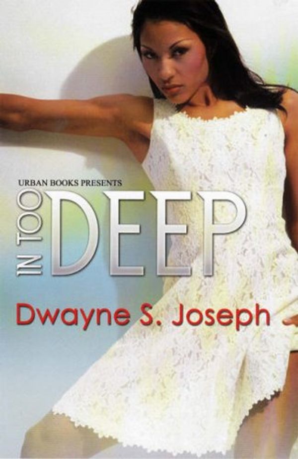 Cover Art for 9781601620163, In Too Deep by Dwayne Joseph