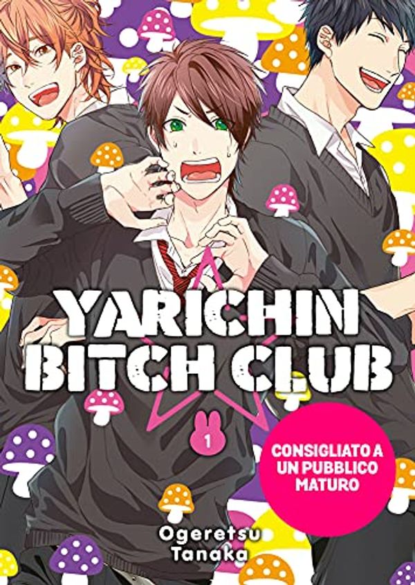 Cover Art for 9788832757934, Yarichin bitch club: 1 by Tanaka Ogeretsu