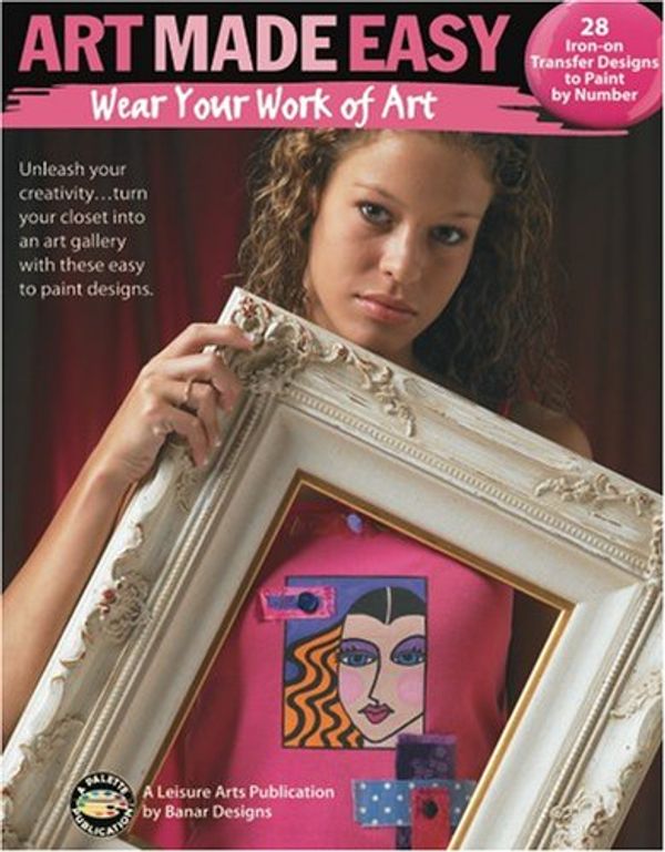Cover Art for 9781601407658, Art Made Easy: Wear Your Work of Art (Leisure Arts #22651) by Banar