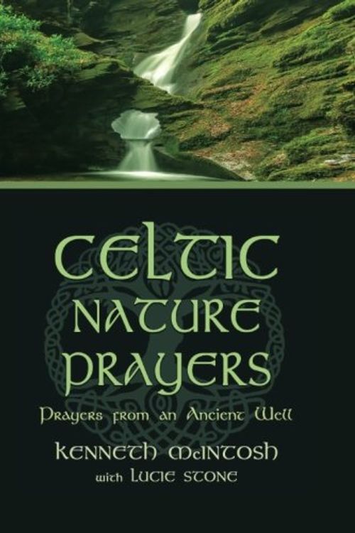 Cover Art for 9781625242631, Celtic Nature PrayersPrayers from an Ancient Well by Kenneth McIntosh