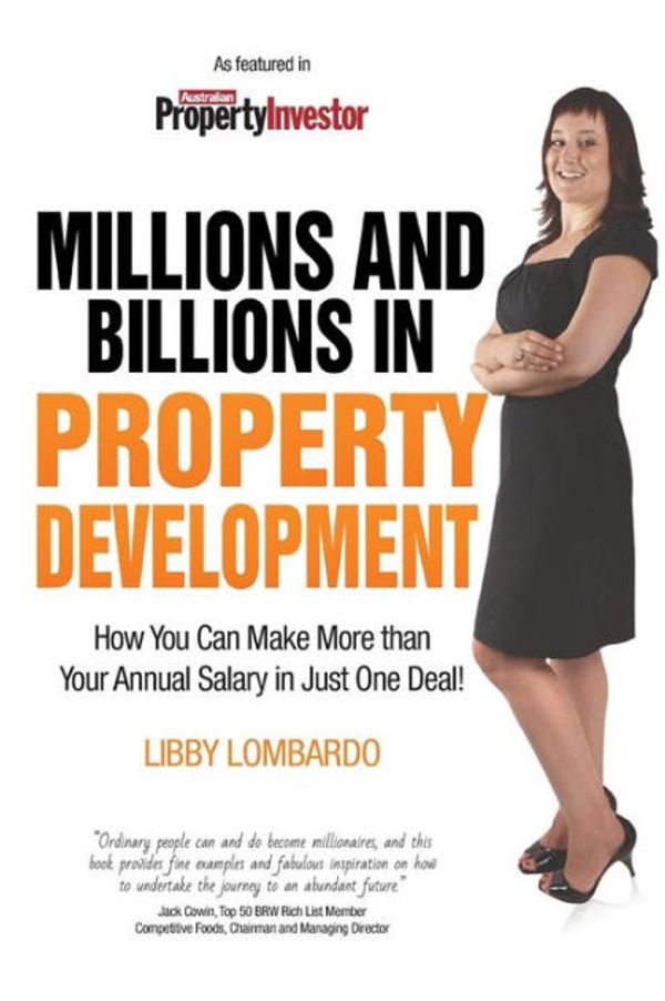 Cover Art for 9780994184702, Millions and Billions in Property DevelopmentHow You Can Make More Than Your Annual Salary i... by Libby Lombardo