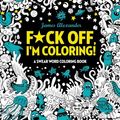 Cover Art for 9781946449993, F*ck Off, I'm Coloring! Swear Word Coloring Book: 40 Cuss Words and Insults to Color & Relax: Adult Coloring Books (Midnight Edition) by James Alexander