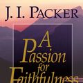 Cover Art for 9781581342468, A Passion for Faithfulness by Packer PH.D, Prof J, I