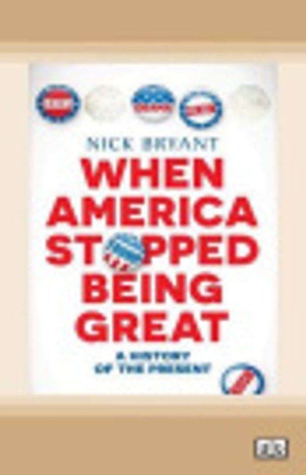 Cover Art for 9780369347619, When America Stopped Being Great by Nick Bryant