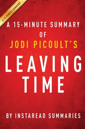 Cover Art for 1230000283654, Leaving Time by Jodi Picoult - A 15-minute Summary by Instaread Summaries