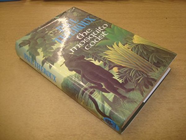 Cover Art for 8601415868814, The Mosquito Coast: Written by Paul Theroux, 1981 Edition, (First edition. Hardback. Dust jacke) Publisher: Hamish Hamilton Ltd [Hardcover] by Paul Theroux