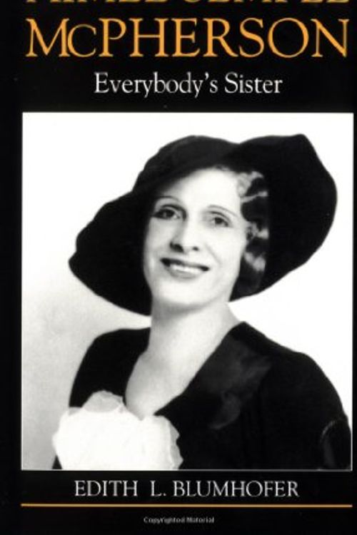 Cover Art for 9780802801555, Aimee Semple McPherson: Everybody’s Sister by Edith L. Blumhofer