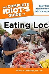 Cover Art for 9781615640768, The Complete Idiot's Guide to Eating Local by Diane A. Welland M.S.  R.D.