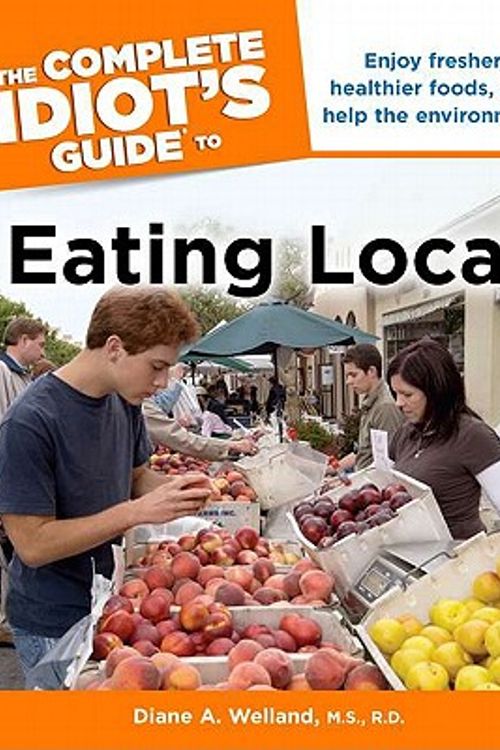 Cover Art for 9781615640768, The Complete Idiot's Guide to Eating Local by Diane A. Welland M.S.  R.D.