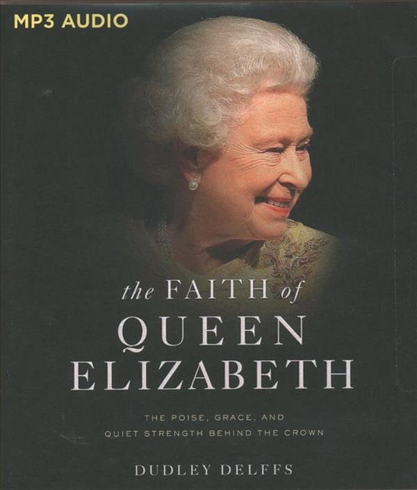 Cover Art for 9781799711025, The Faith of Queen Elizabeth: The Poise, Grace, and Quiet Strength Behind the Crown by Dudley Delffs