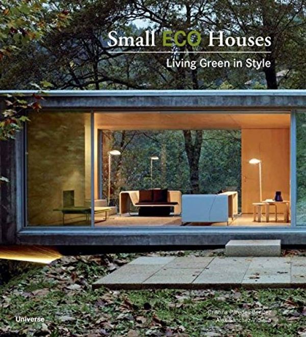 Cover Art for 0787721979708, Small ECO Houses: Living Green in Style by Francesc Zamora Mola, Cristina Paredes Benitez, Alex Sßnchez Vidiella