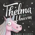 Cover Art for 9781443148108, Thelma the Unicorn by Aaron Blabey