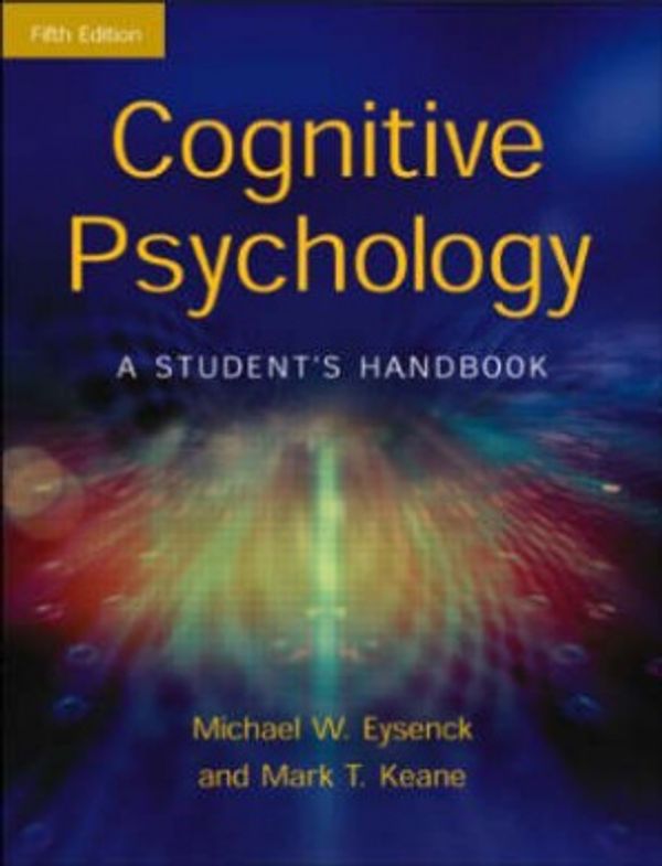 Cover Art for 9781841693590, Cognitive Psychology: A Student's Handbook 5th Edition by Michael W. Eysenck, Mark T. Keane