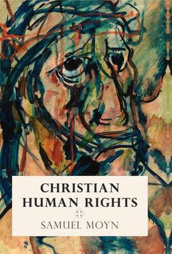Cover Art for 9780812248180, Christian Human Rights (Intellectual History of the Modern Age) by Samuel Moyn