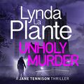 Cover Art for 9781838777586, Unholy Murder: The brand new up-all-night crime thriller by Lynda La Plante, Rachel Atkins