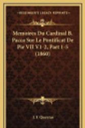Cover Art for 9781169141278, Memoires Du Cardinal B. Pacca Sur Le Pontificat De Pie VII V1-2, Part 1-5 (1860) (French Edition) by J. F. Queyras
