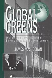 Cover Art for 9781892934000, Global Greens: Inside the International Environmental Establishment (Studies in Organization Trends) by James M Sheehan