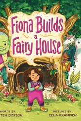 Cover Art for 9781250792570, Fiona Builds a Fairy House by Kristen Dickson