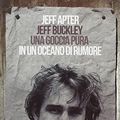 Cover Art for 9788862314121, Jeff Buckley. Una goccia pura in un oceano di rumore by Jeff Apter