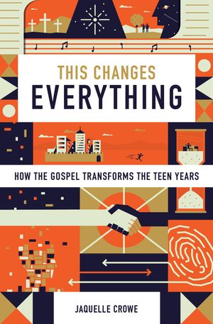 Cover Art for 9781433555145, This Changes EverythingHow the Gospel Transforms the Teen Years by Jaquelle Crowe