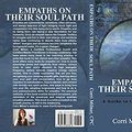 Cover Art for B0789SHDP5, EMPATHS ON THEIR SOUL PATH: A Guide to Empath Empowerment in Your Awakening by Corri Milner