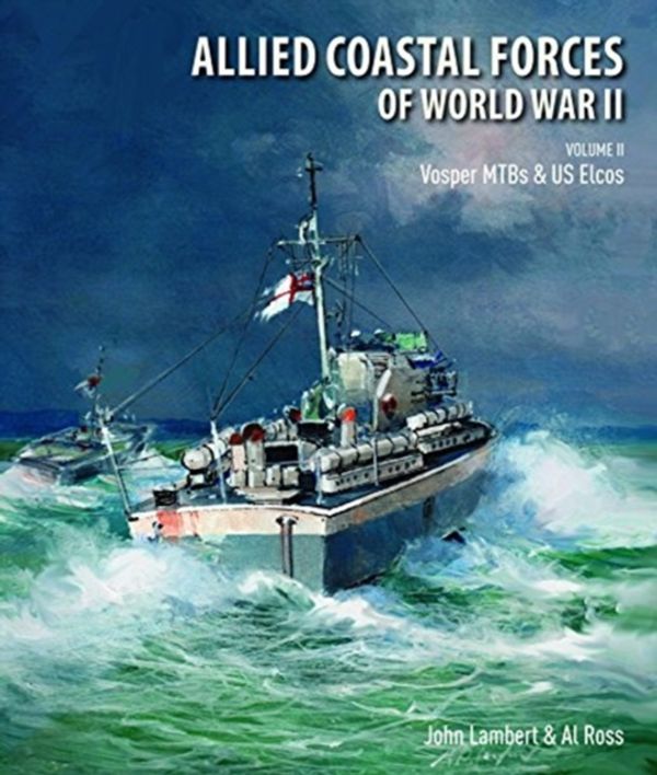 Cover Art for 9781526747556, Allied Coastal Forces of World War II: Volume II: Vosper MTBs and US Elcos by Lambert /. Ross