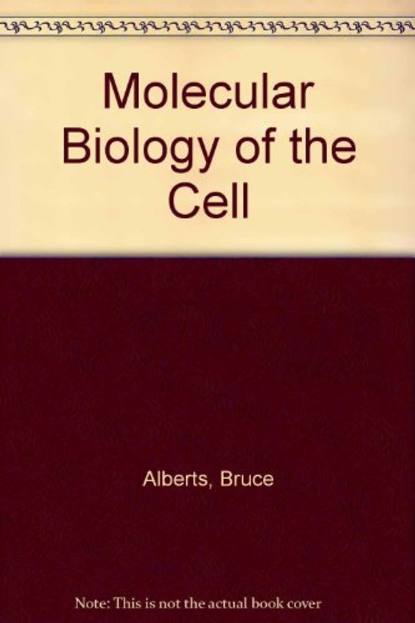 Cover Art for 9780815319276, Molecular Biology of the Cell by Bruce Alberts, Dennis Bray, Julian Lewis, Martin Raff, Keith Roberts, James D. Watson