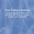 Cover Art for 9780367482633, From Trauma to Resiliency: Trauma-Informed Practices for Working with Children, Families, Schools, and Communities by Shulamit Natan Ritblatt, Audrey Hokoda