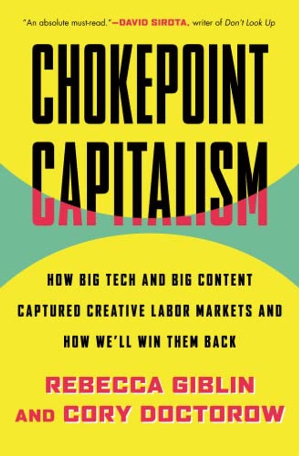 Cover Art for B0B94TCYCP, Chokepoint Capitalism by Rebecca Giblin, Cory Doctorow