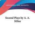 Cover Art for 9781432609900, Second Plays by A. A. Milne by A A Milne