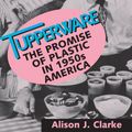 Cover Art for 9781560989202, Tupperware by Alison J. Clarke