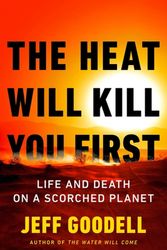 Cover Art for 9780316497572, The Heat Will Kill You First: Life and Death on a Scorched Planet by Jeff Goodell