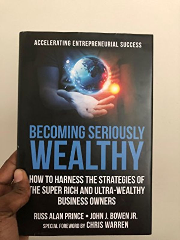 Cover Art for 9780692836750, Becoming Seriously Wealthy by Russ Alan Prince, John J. Bowen, Jr.