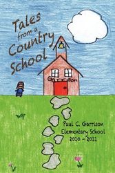 Cover Art for 9780984635979, Tales from a Country School by Garrison Elementary, Paul C.