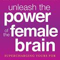 Cover Art for 9780307888945, Unleash the Power of the Female Brain by Daniel G. Amen