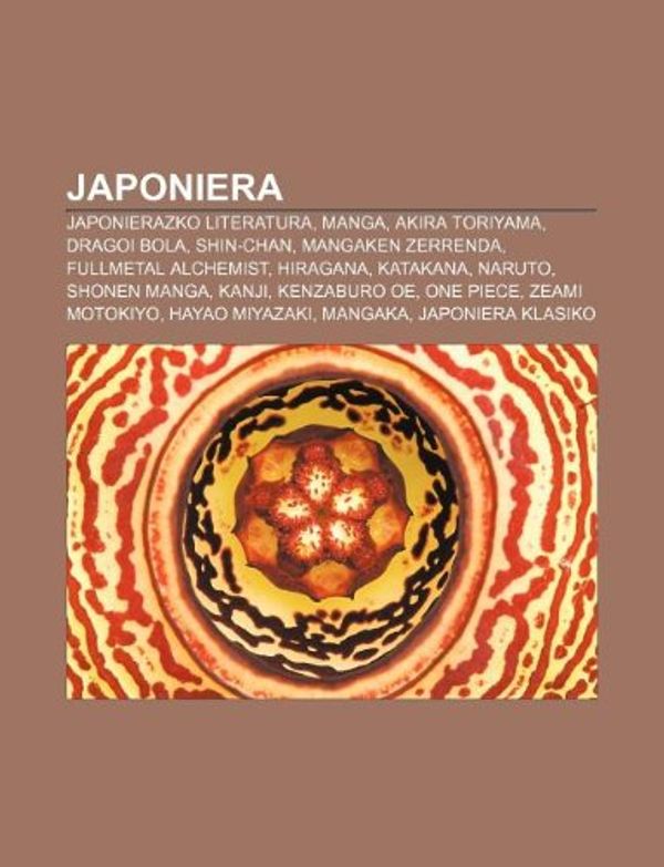 Cover Art for 9781233045778, Japoniera: Japonierazko literatura, Manga, Akira Toriyama, Dragoi Bola, Shin-chan, Mangaken zerrenda, Fullmetal Alchemist, Hiragana, Katakana (Basque Edition) by Iturria: Wikipedia