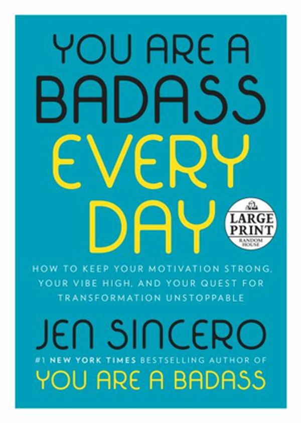Cover Art for 9780593103029, You Are a Badass Every Day: How to Keep Your Motivation Strong, Your Vibe High, and Your Quest for Transformation Unstoppable (Random House Large Print) by Jen Sincero