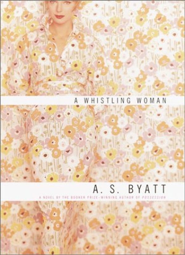 Cover Art for 9780701174040, A Whistling Woman by A S Byatt