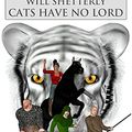 Cover Art for B0057P6JSU, Cats Have No Lord by Will Shetterly
