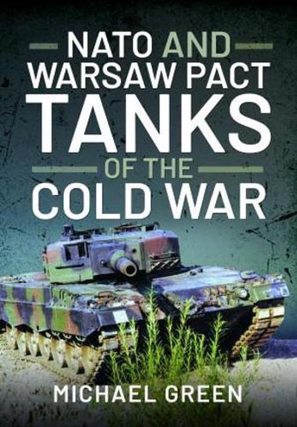 Cover Art for 9781399004312, NATO and Warsaw Pact Tanks of the Cold War by Green, Michael