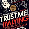 Cover Art for 0001788160061, Trust Me I'm Lying: Confessions of a Media Manipulator by Ryan Holiday