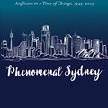 Cover Art for B01MYMXLSP, Phenomenal Sydney: Anglicans in a Time of Change, 1945–2013 by Marcia Cameron