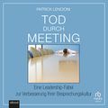 Cover Art for B0C41M1JNH, Tod durch Meeting [Death by Meeting]: Eine Leadership-Fabel zur Verbesserung Ihrer Besprechungskultur [A Leadership Fable for Improving Your Meeting Culture] by Patrick M. Lencioni