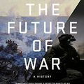 Cover Art for B01JZ2QLFQ, The Future of War: A History by Lawrence Freedman