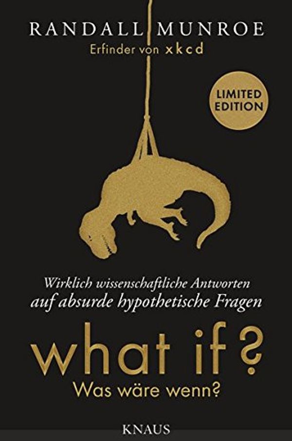 Cover Art for 9783813507638, What if? Was wäre wenn? - Wirklich wissenschaftliche Antworten auf absurde hypothetische Fragen: Erweiterte Fan-Edition in limitierter Auflage by Randall Munroe