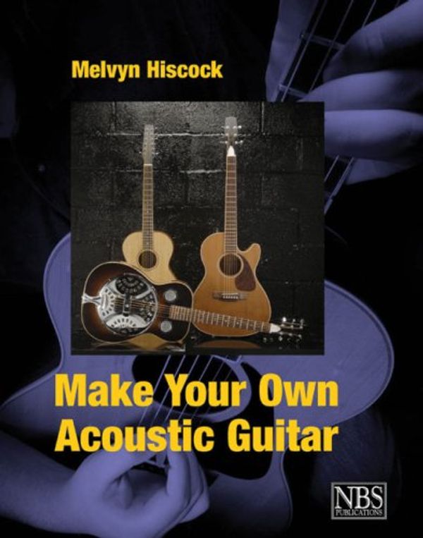 Cover Art for 9780953104925, Make Your Own Acoustic Guitar by Melvyn Hliscock