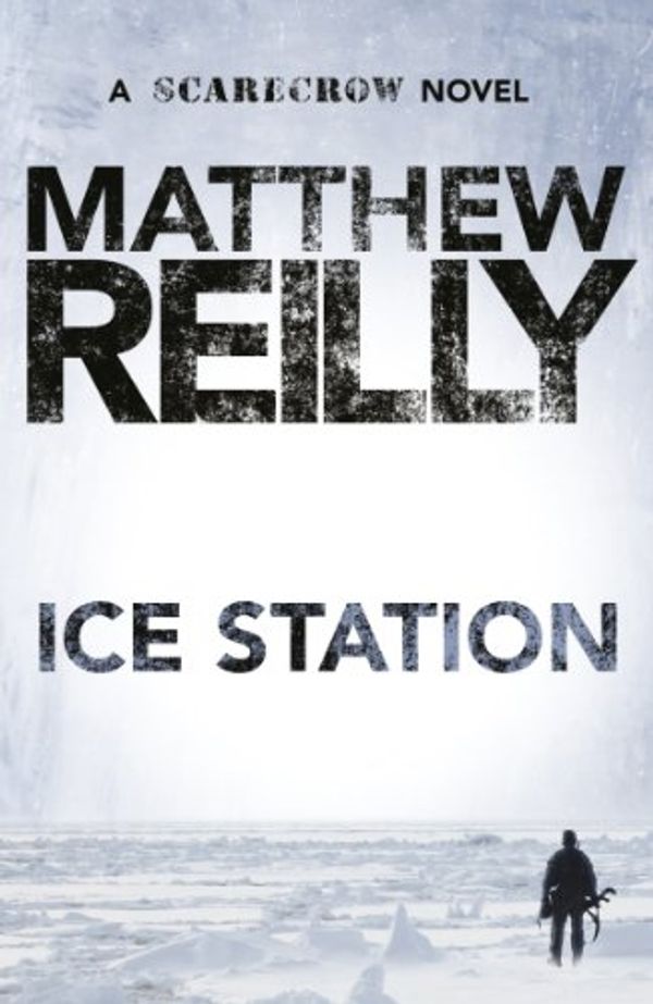 Cover Art for B003R50A0U, Ice Station: A Scarecrow Novel 1 by Matthew Reilly