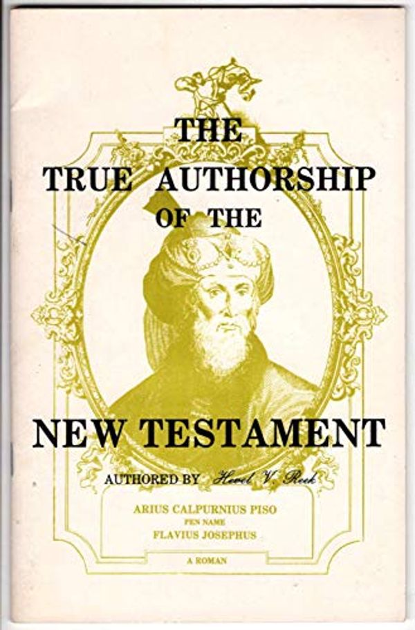 Cover Art for 9780930808020, The True Authorship of the New Testament by Abelard Reuchlin
